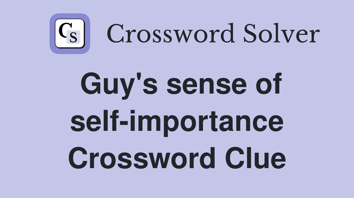 Guy's sense of self-importance Crossword Clue