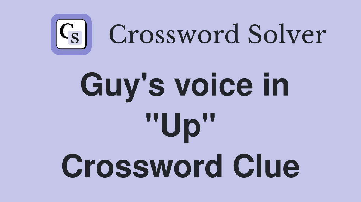 Guy's voice in ''Up'' Crossword Clue
