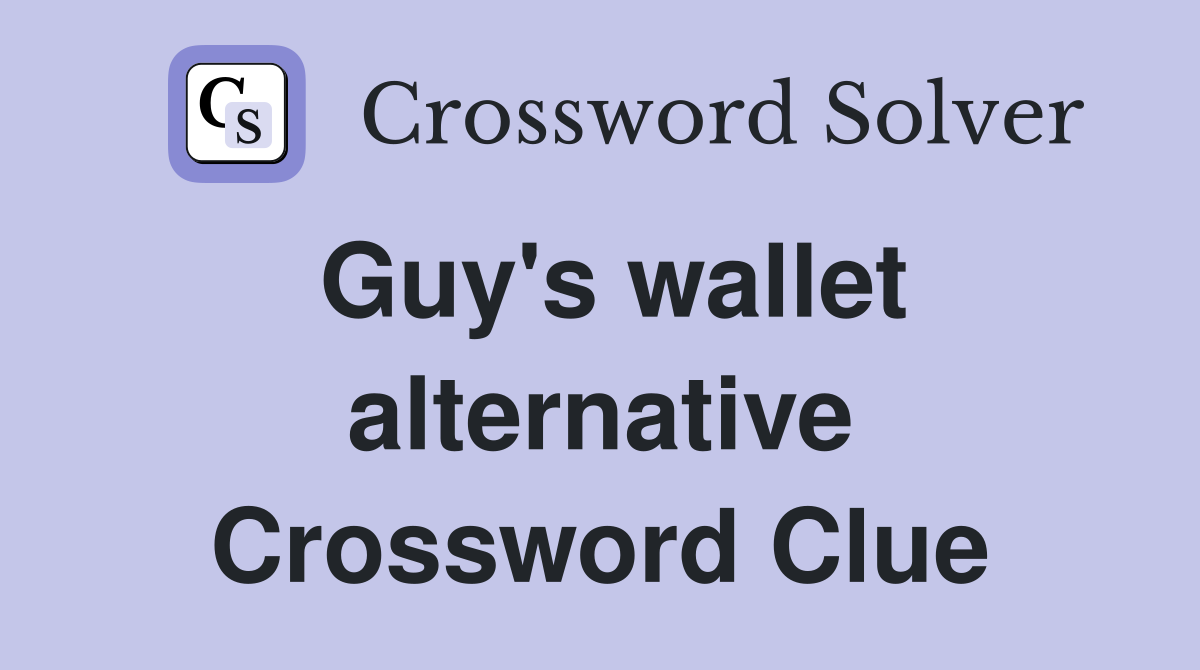 Guy's wallet alternative Crossword Clue