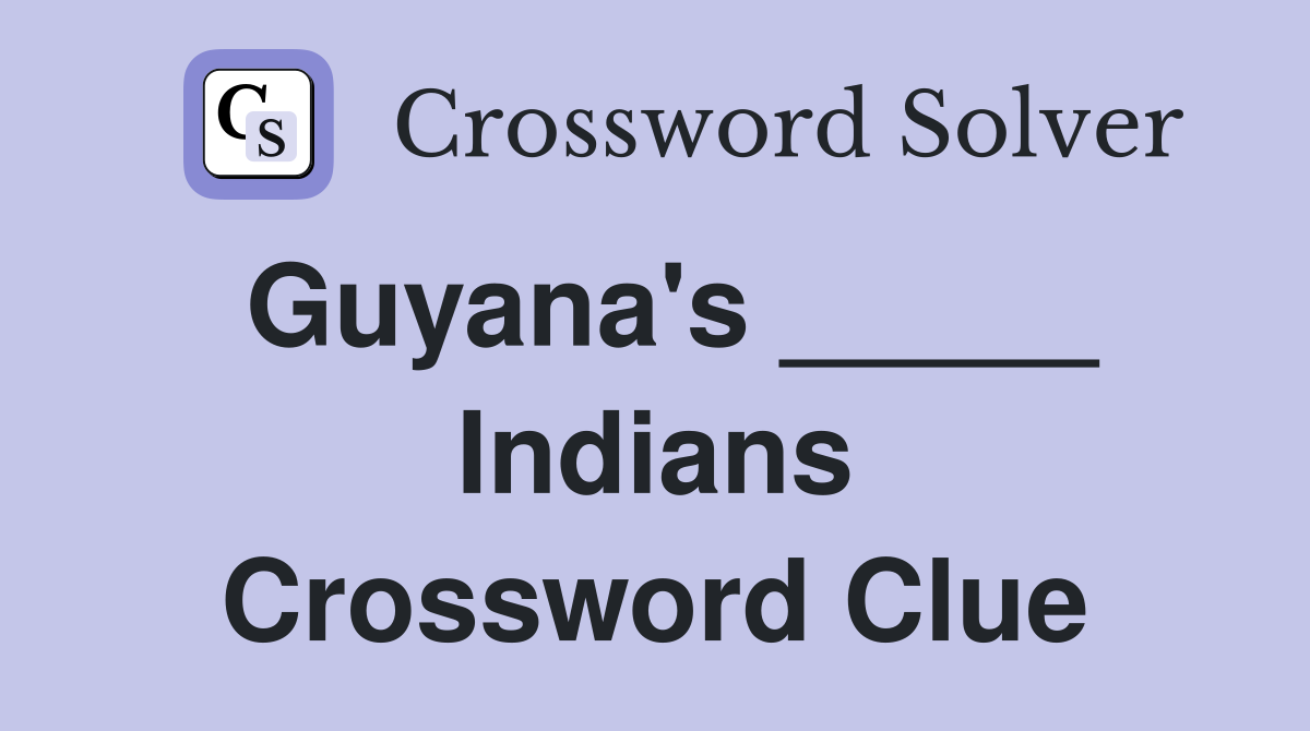 Guyana's _____ Indians Crossword Clue