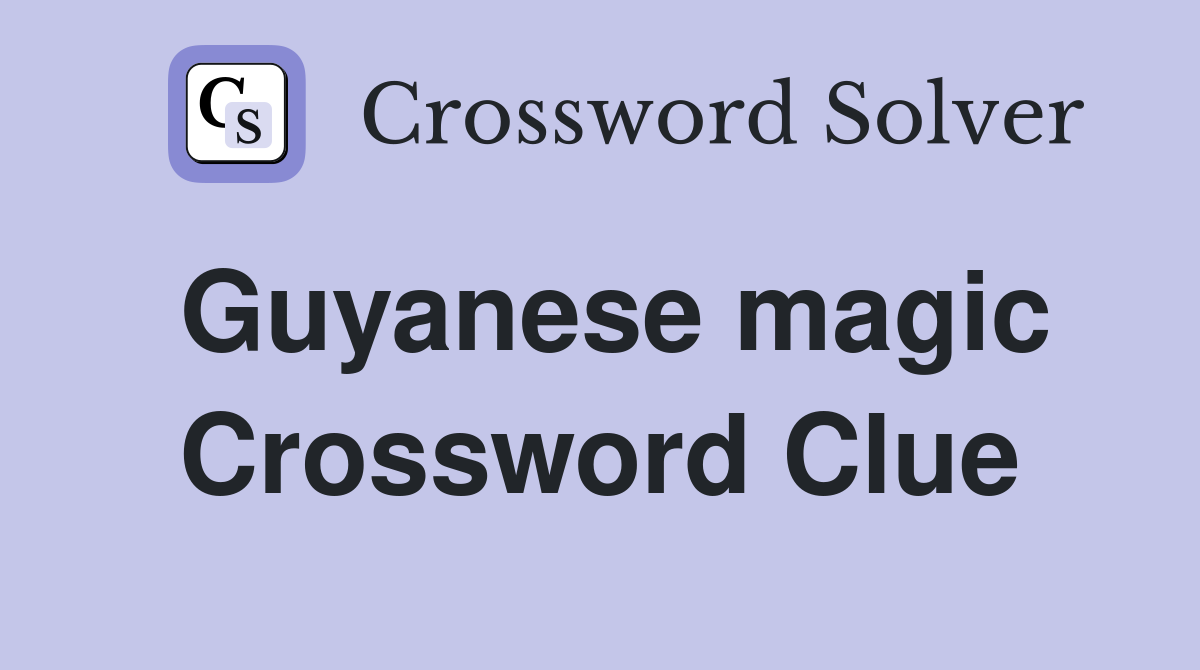 Guyanese magic Crossword Clue