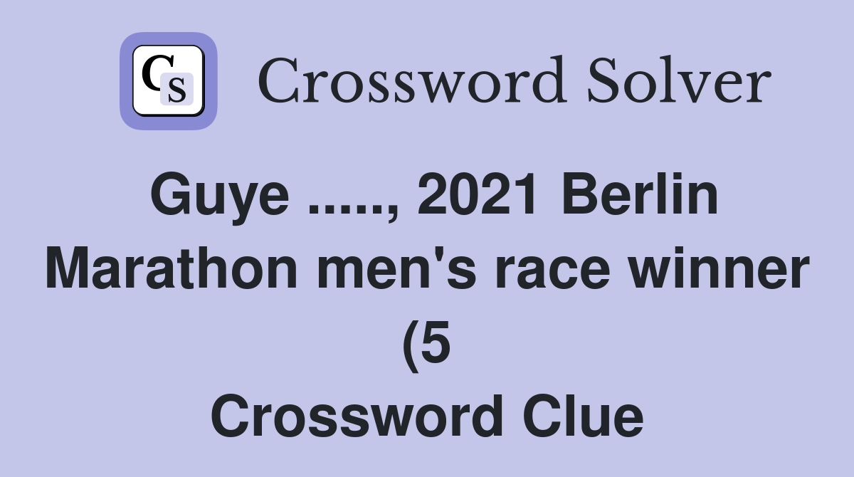 Guye 2021 Berlin Marathon men #39 s race winner (5) Crossword Clue Guye 2021 Berlin Marathon men #39 s race winner (5) Crossword Clue