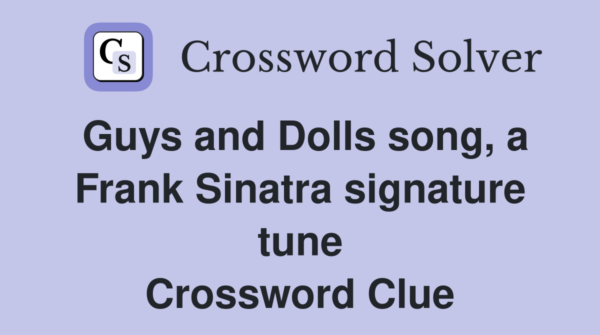 Guys and Dolls song, a Frank Sinatra signature tune Crossword Clue