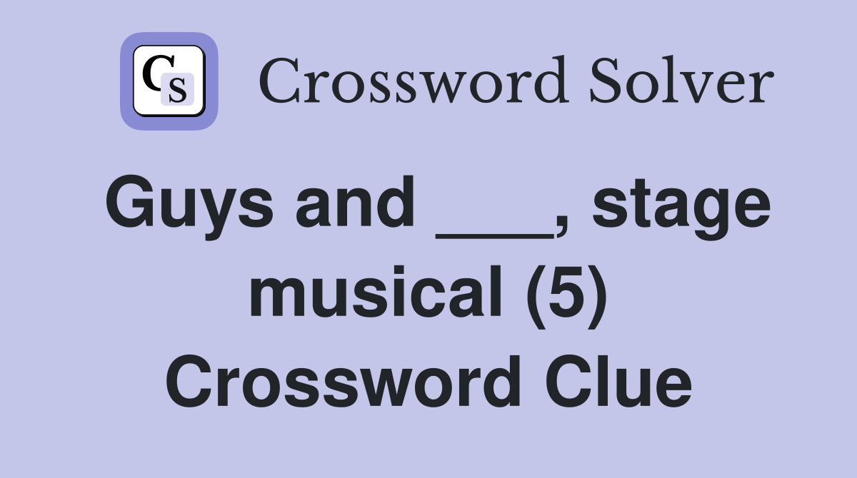 Guys and ___, stage musical (5) Crossword Clue