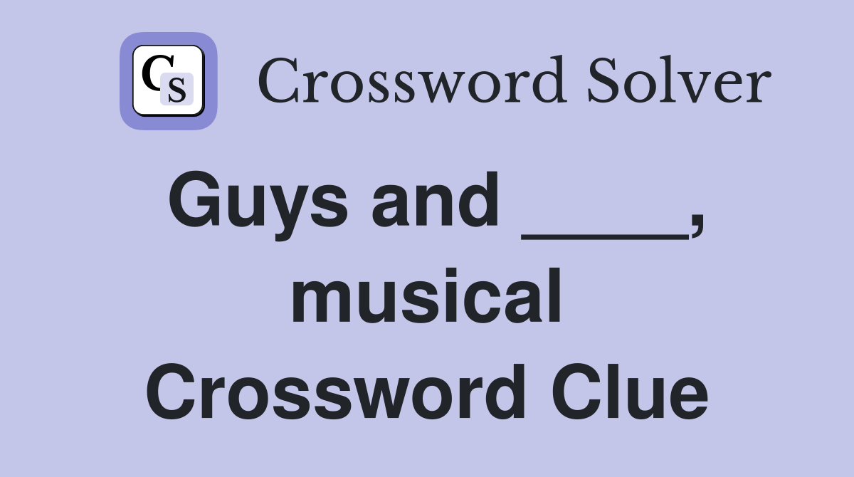 Guys and ____, musical Crossword Clue
