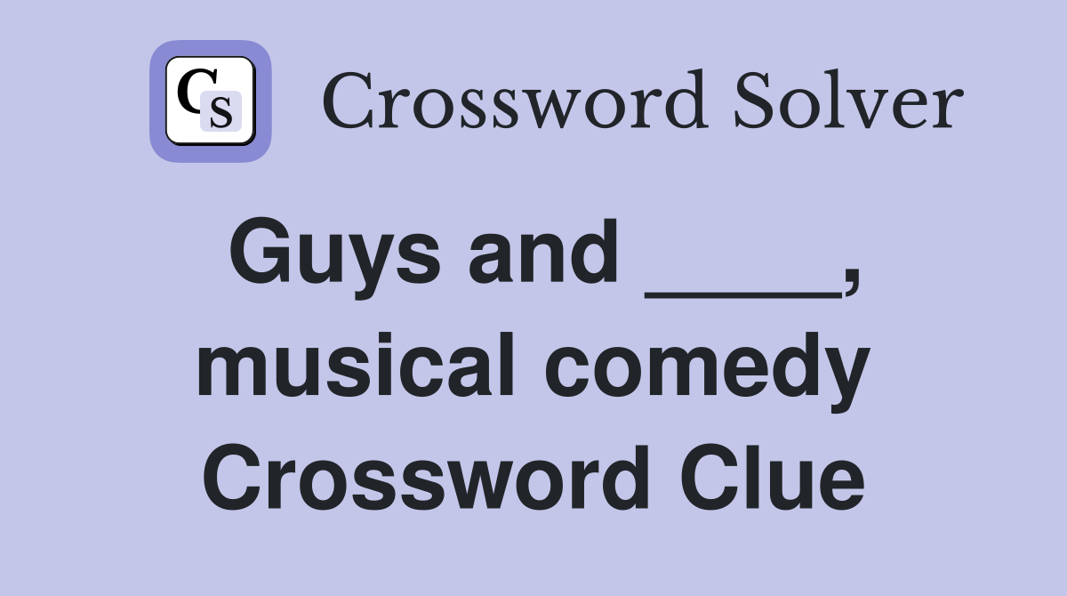 Guys and ____, musical comedy Crossword Clue