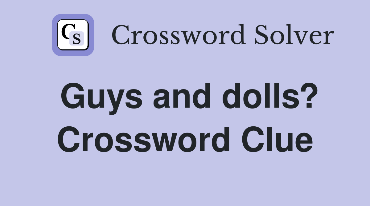 Guys and dolls? Crossword Clue