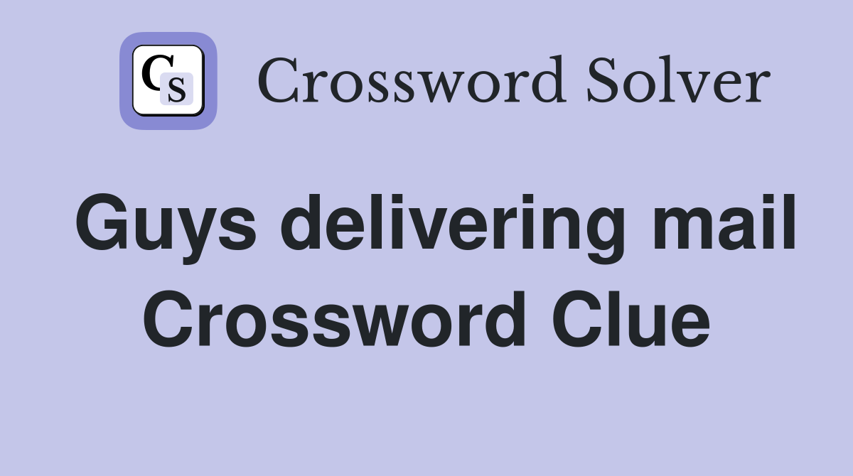 Guys delivering mail Crossword Clue