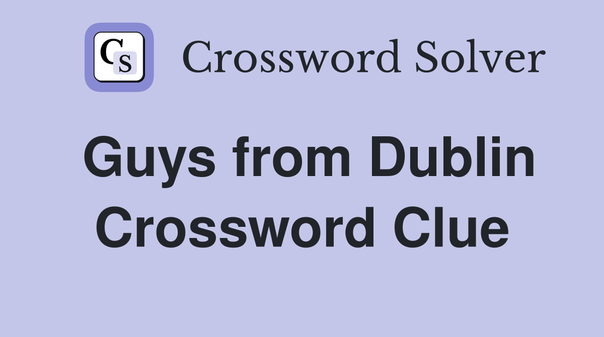Guys from Dublin Crossword Clue