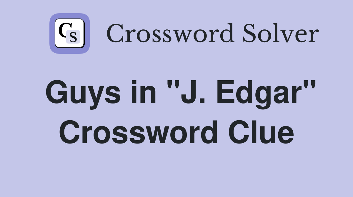 Guys in ''J. Edgar'' Crossword Clue
