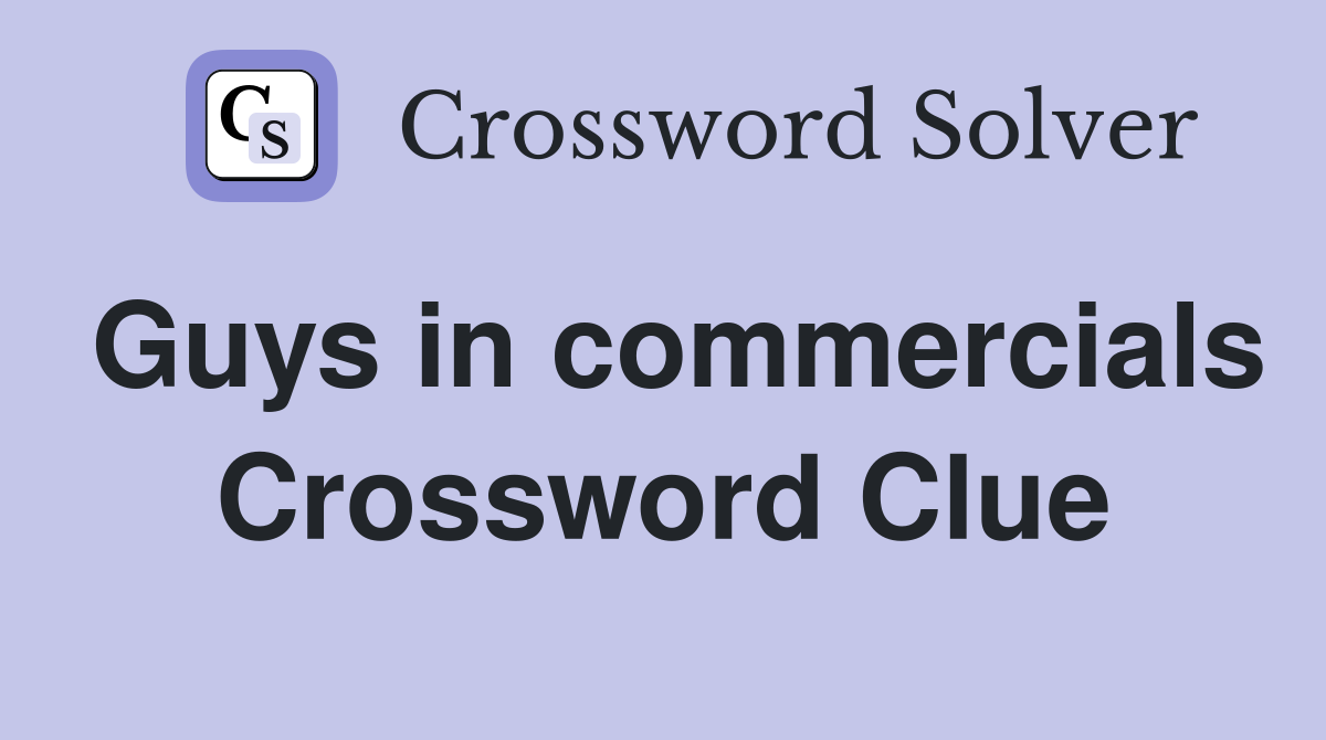 Guys in commercials Crossword Clue