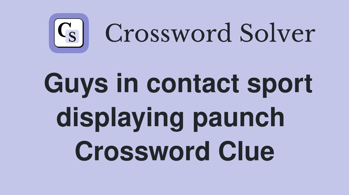 Guys in contact sport displaying paunch  Crossword Clue