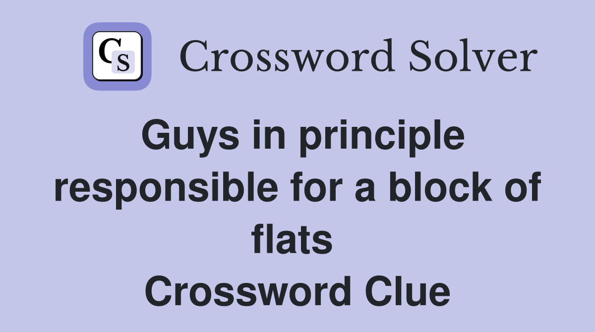 Guys in principle responsible for a block of flats  Crossword Clue
