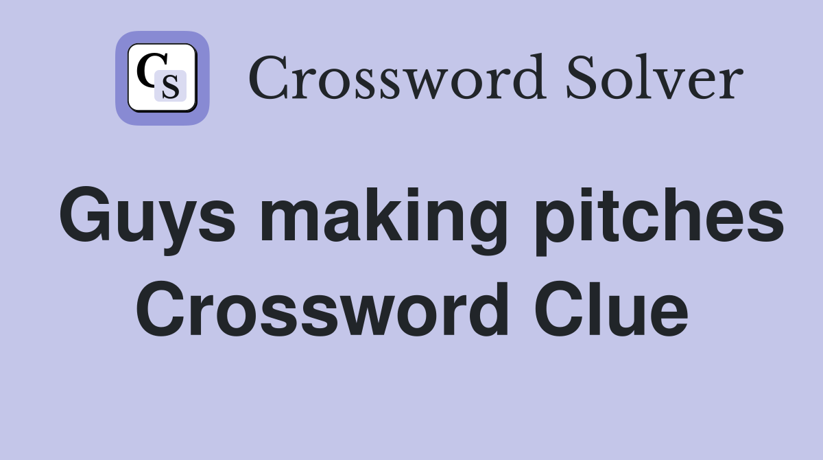 Guys making pitches Crossword Clue