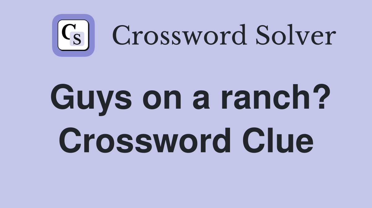 Guys on a ranch? Crossword Clue