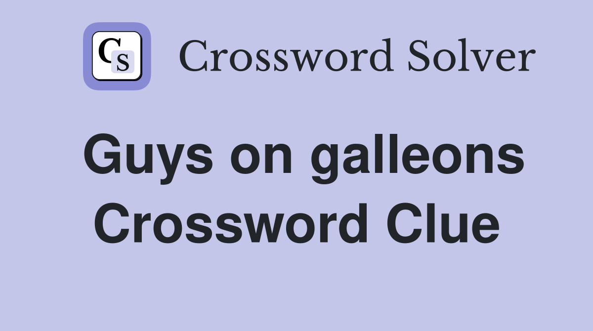 Guys on galleons Crossword Clue