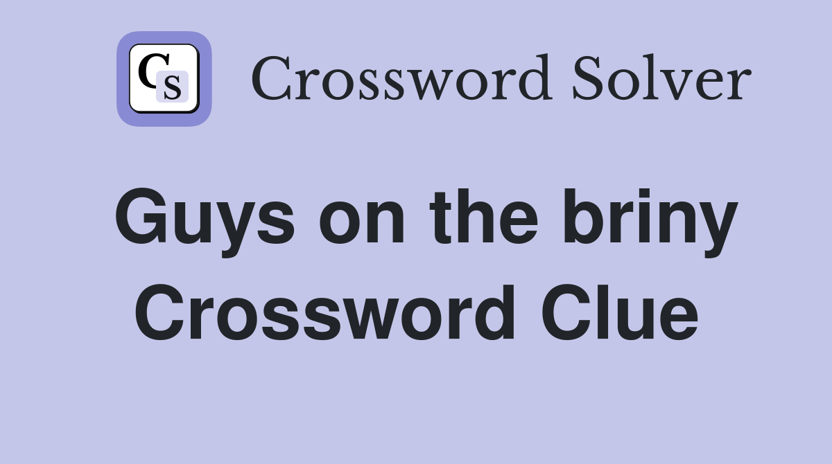 Guys on the briny Crossword Clue