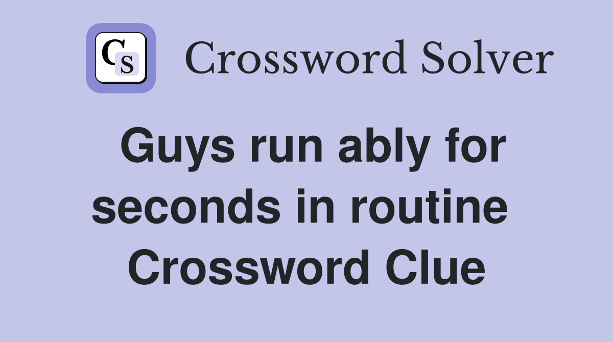 Guys run ably for seconds in routine  Crossword Clue