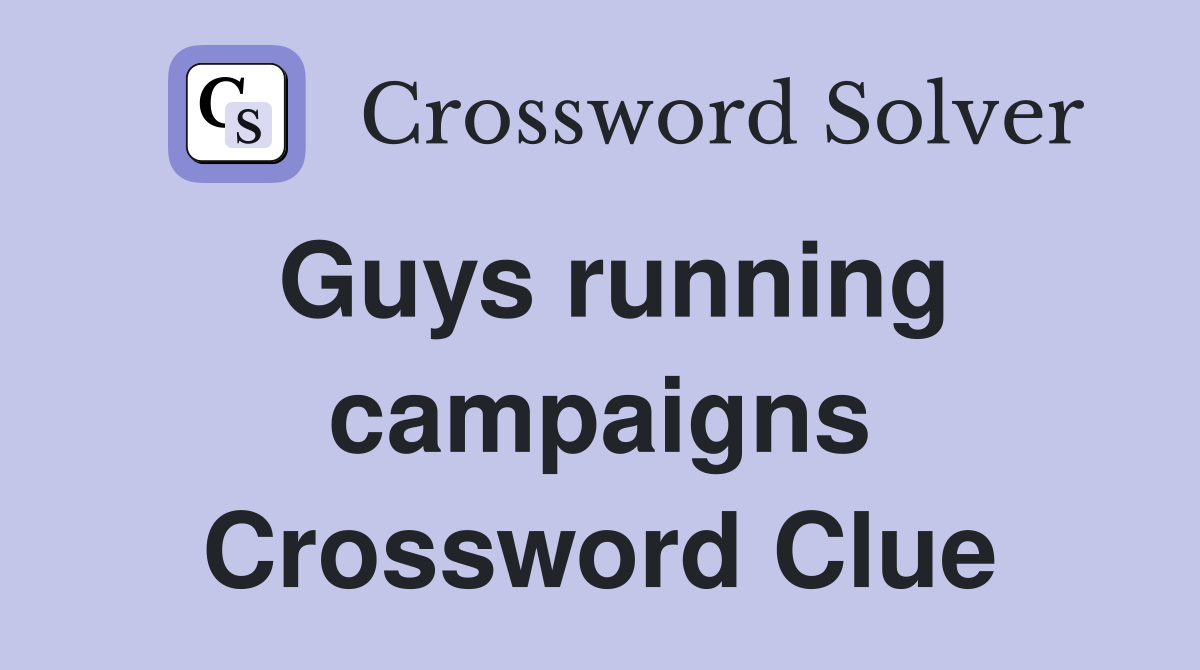 Guys running campaigns Crossword Clue