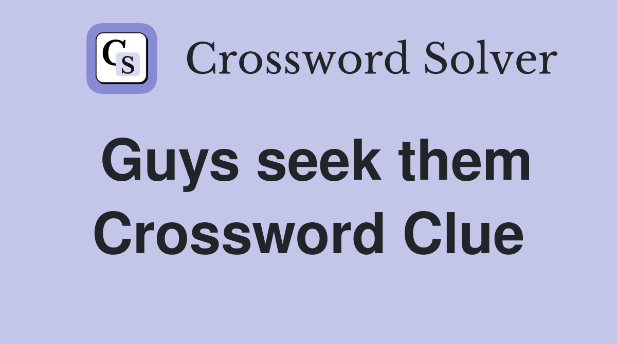 Guys seek them Crossword Clue