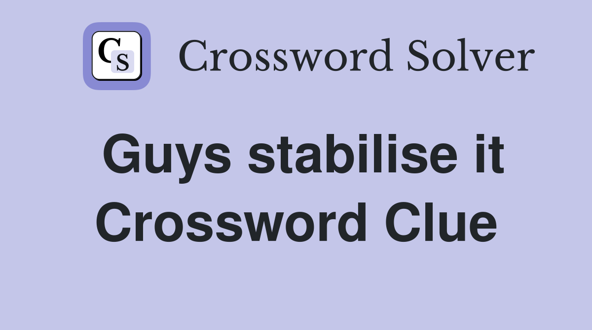 Guys stabilise it Crossword Clue