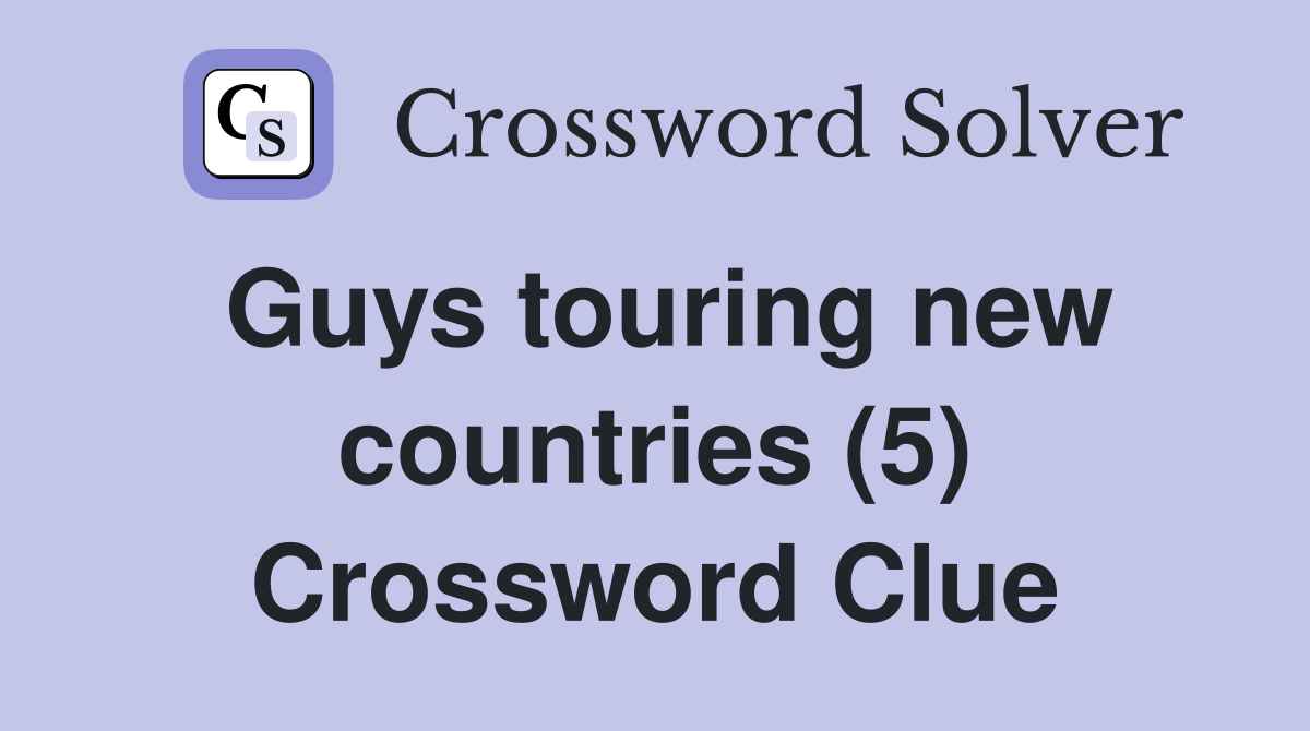Guys touring new countries (5) Crossword Clue