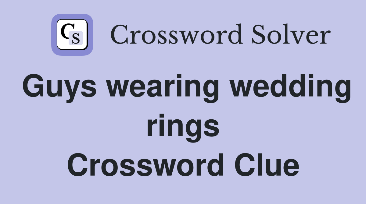 Guys wearing wedding rings Crossword Clue