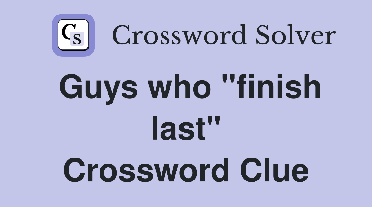 Guys who "finish last" Crossword Clue