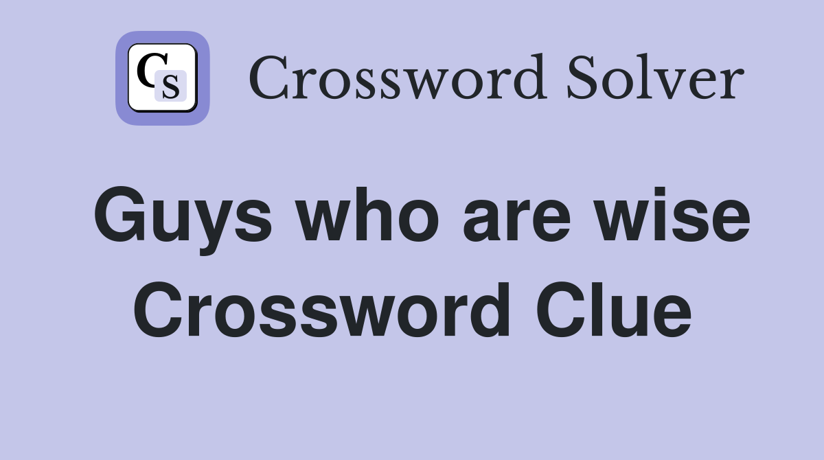 Guys who are wise Crossword Clue