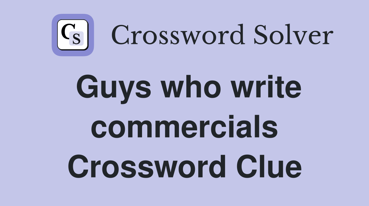 Guys who write commercials Crossword Clue
