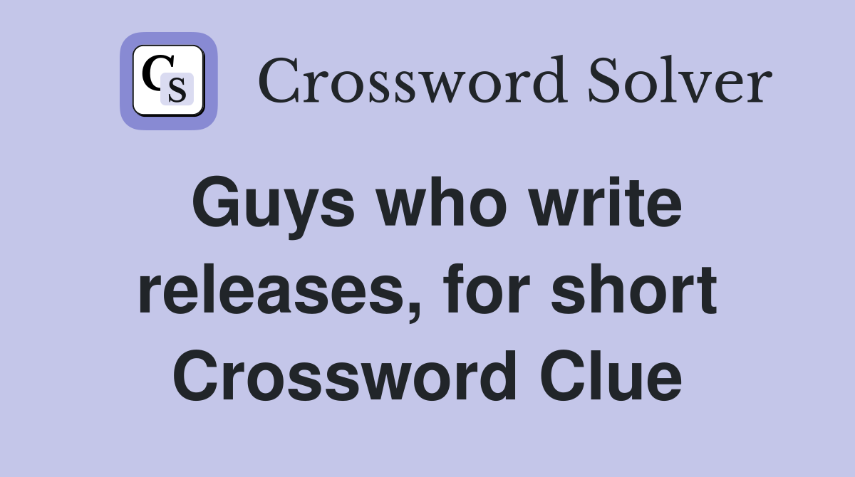 Guys who write releases, for short Crossword Clue
