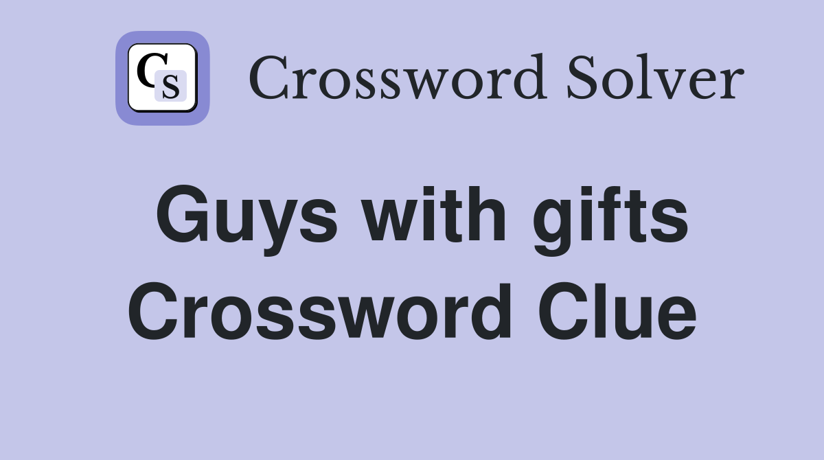 Guys with gifts Crossword Clue