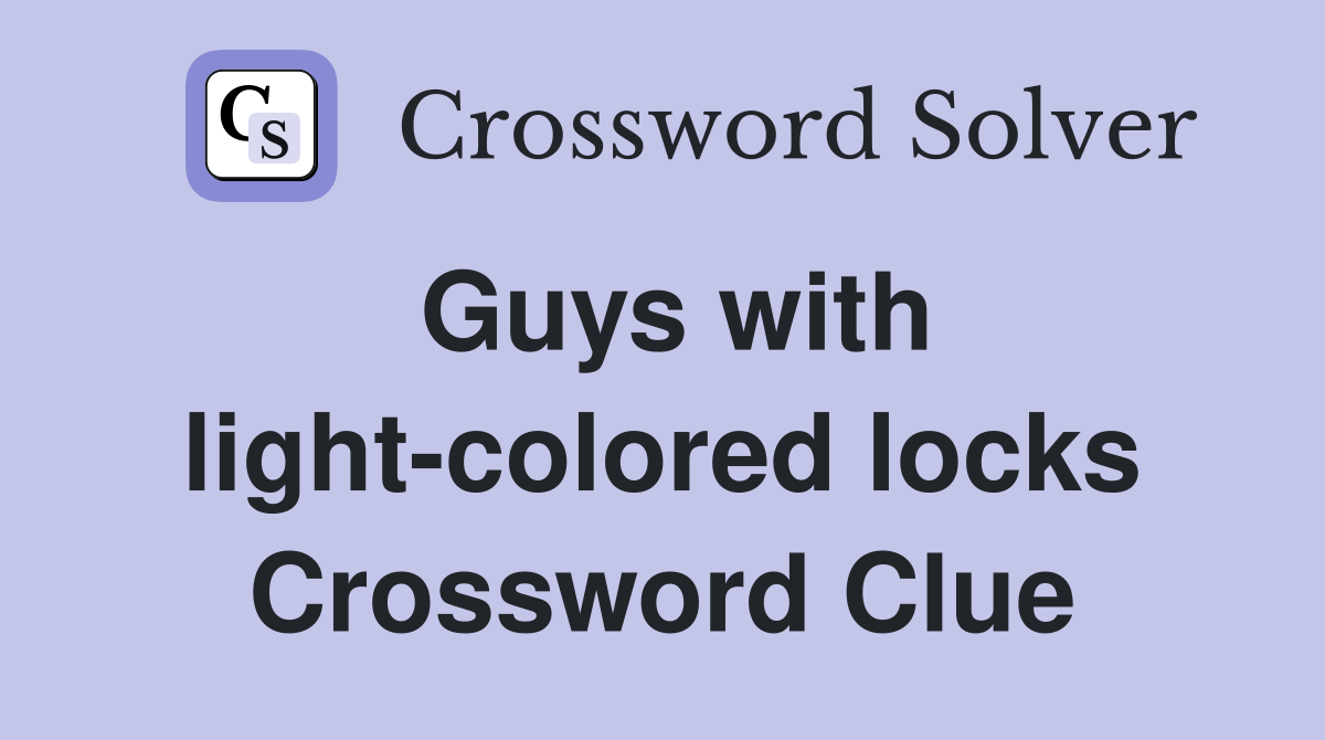 Guys with light-colored locks Crossword Clue