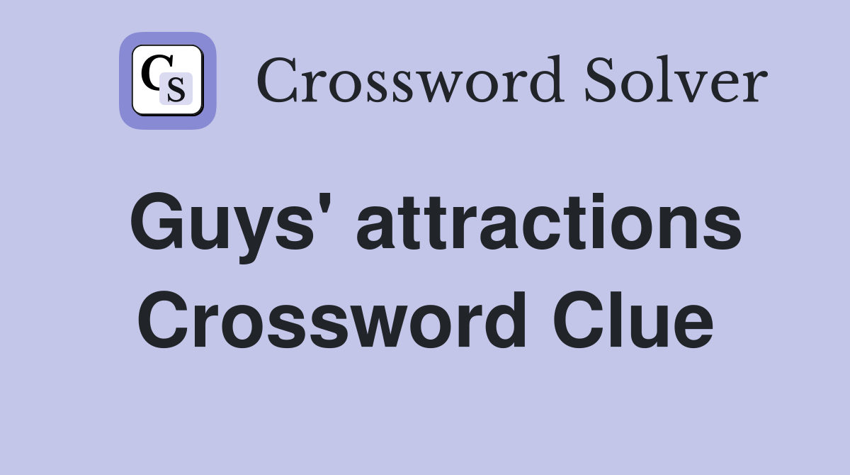 Guys' attractions Crossword Clue