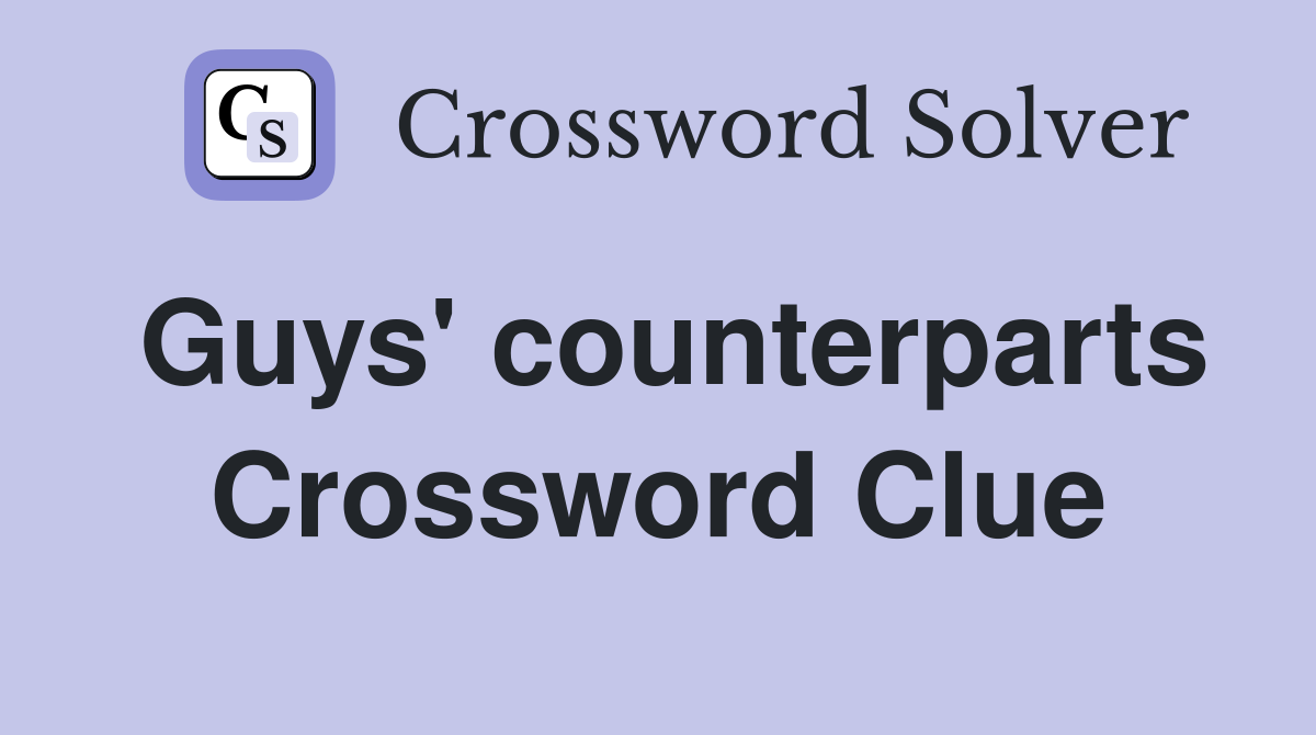 Guys' counterparts Crossword Clue