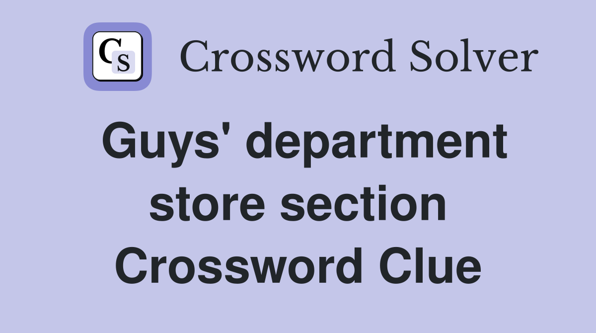 Guys' department store section Crossword Clue