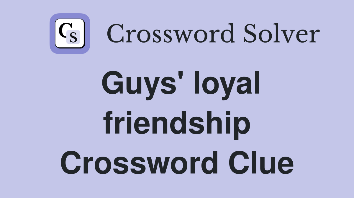 Guys' loyal friendship Crossword Clue