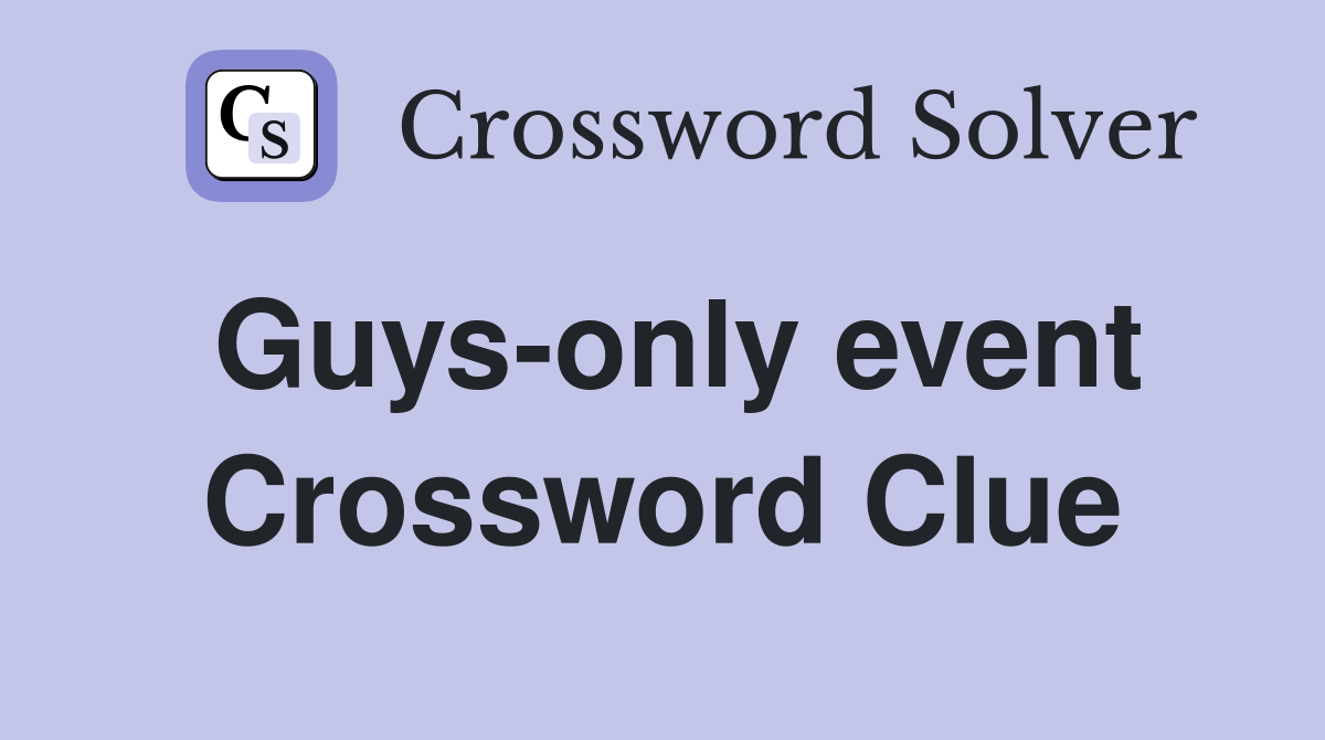 Guys-only event Crossword Clue