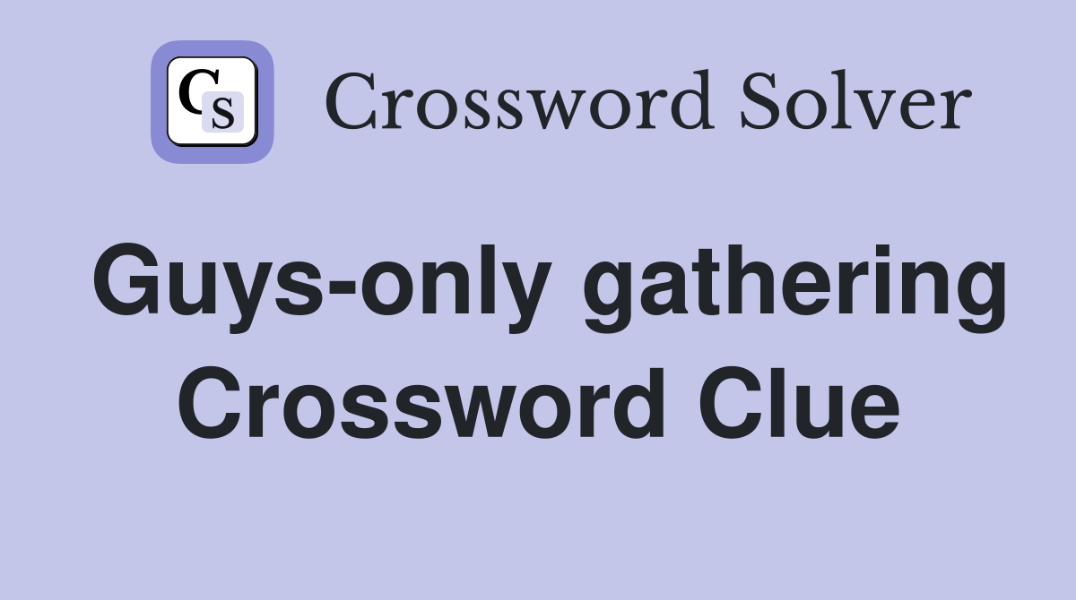 Guys-only gathering Crossword Clue