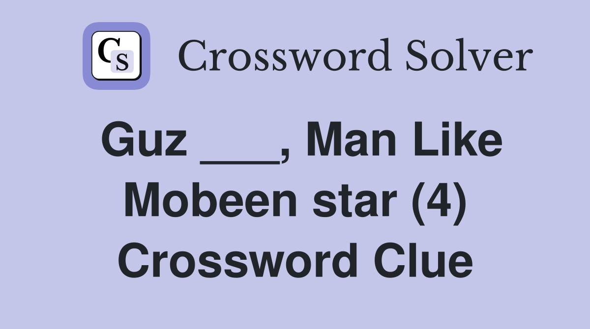 Guz ___, Man Like Mobeen star (4) Crossword Clue