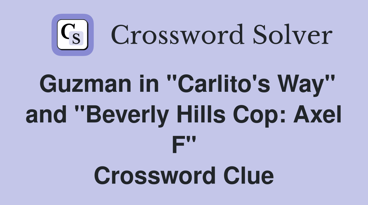 Guzman in "Carlito's Way" and "Beverly Hills Cop: Axel F" Crossword Clue