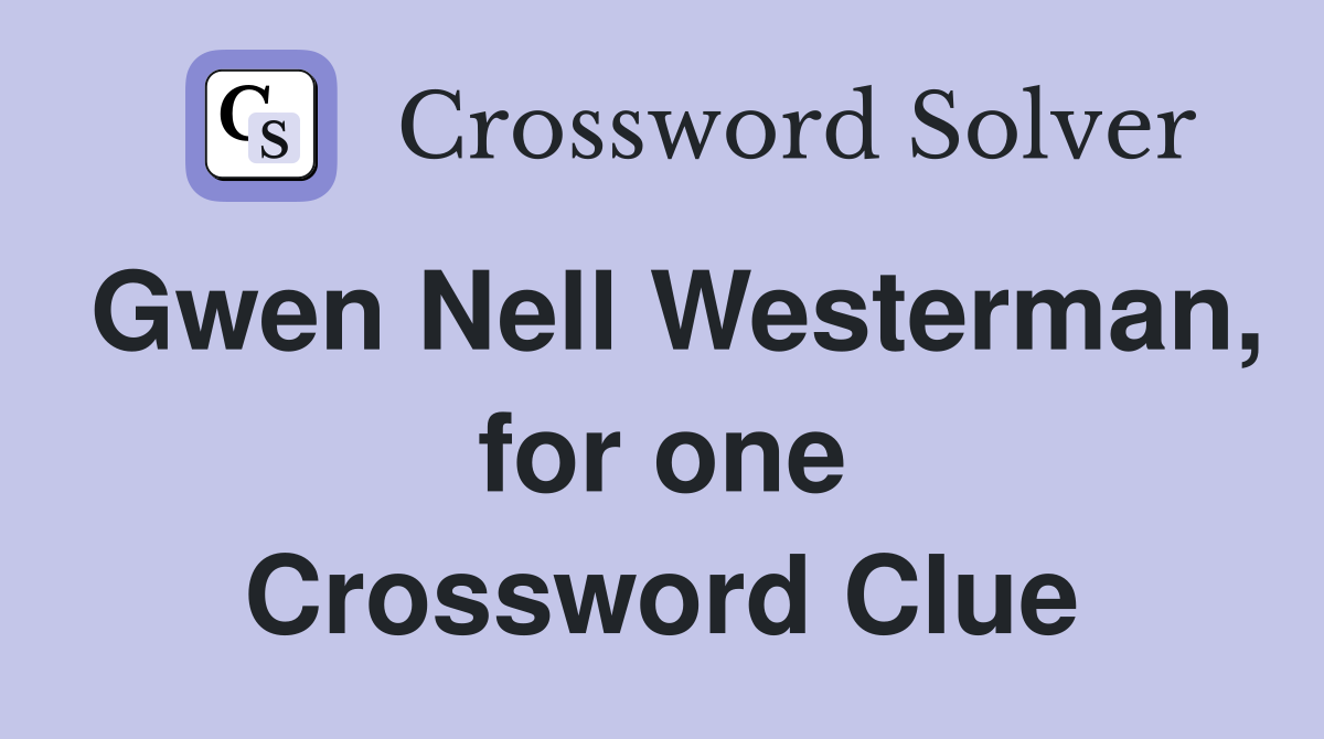 Gwen Nell Westerman, for one Crossword Clue