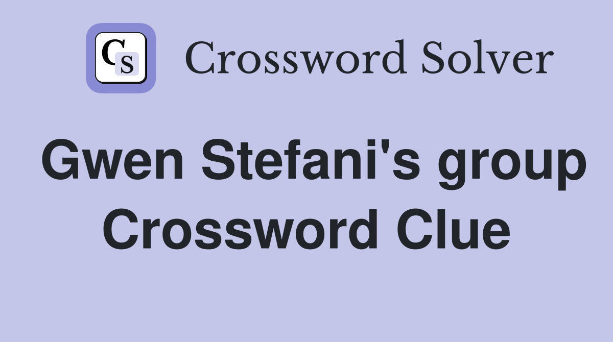 Gwen Stefani's group Crossword Clue