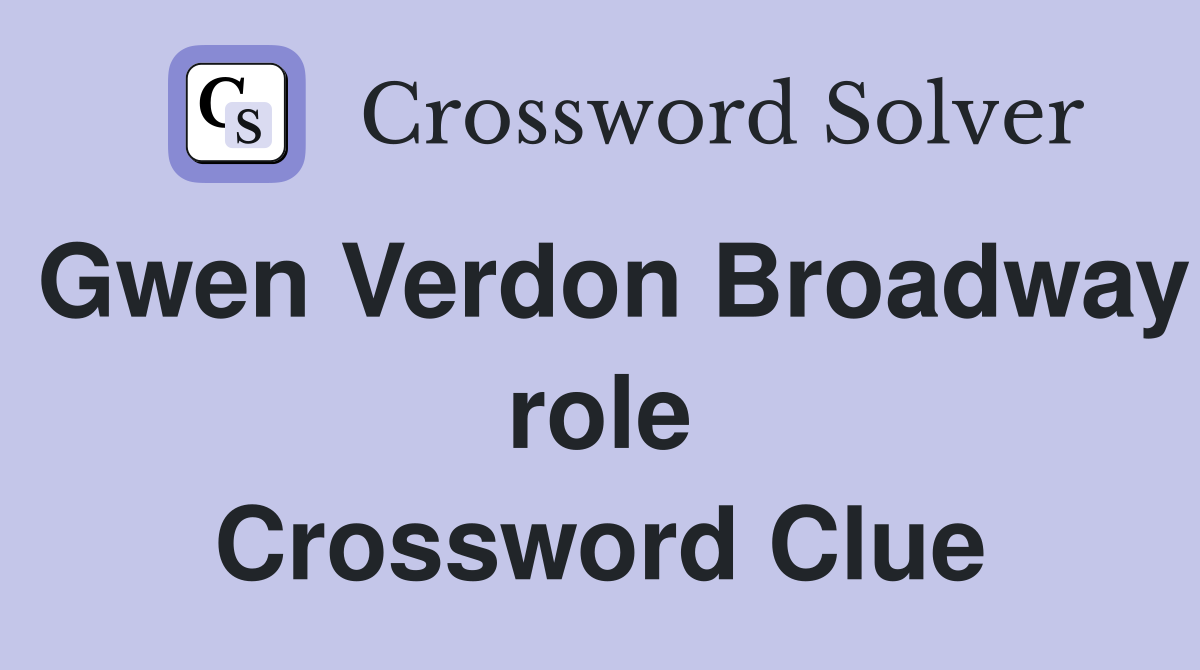 Gwen Verdon Broadway role Crossword Clue