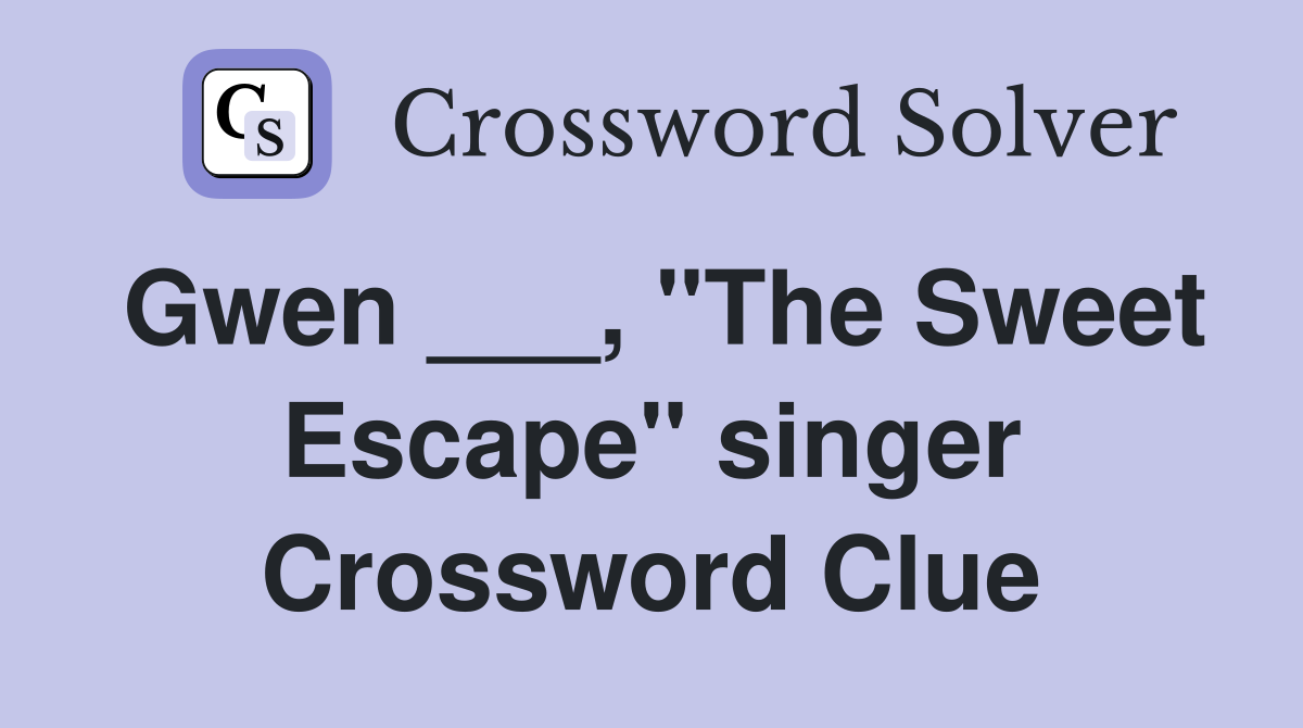Gwen ___, "The Sweet Escape" singer Crossword Clue