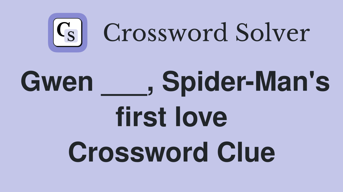 Gwen ___, Spider-Man's first love Crossword Clue