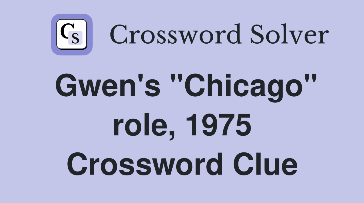 Gwen's "Chicago" role, 1975 Crossword Clue
