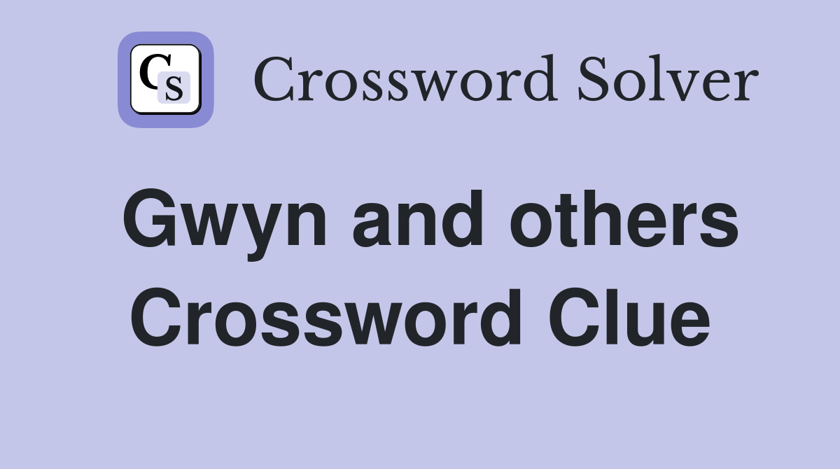Gwyn and others Crossword Clue