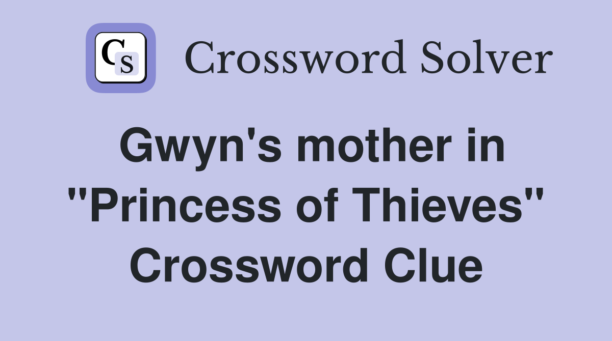 Gwyn's mother in "Princess of Thieves" Crossword Clue