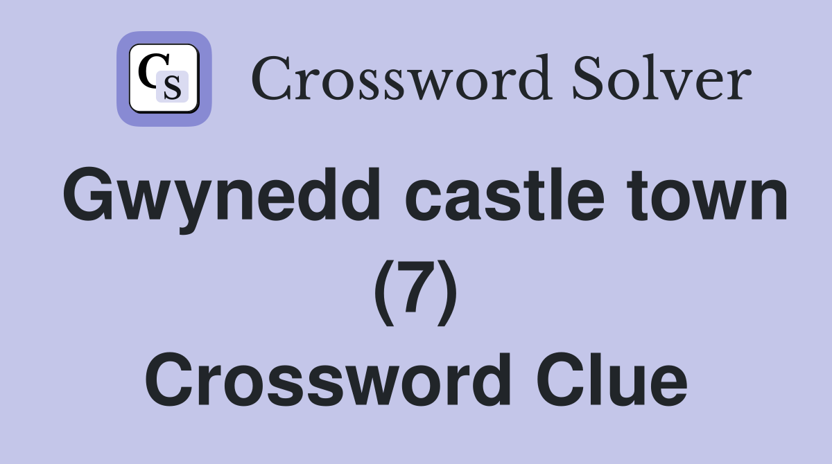 Gwynedd castle town (7) Crossword Clue
